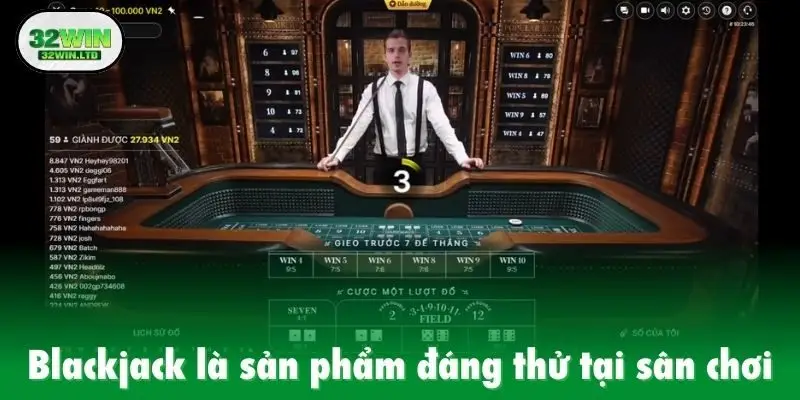 Blackjack là sản phẩm đáng thử tại sân chơi