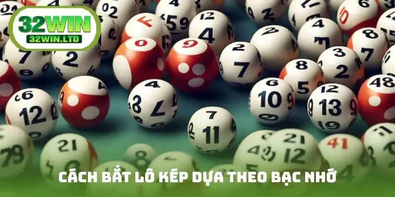 Cách bắt lô kép dựa theo bạc nhớ