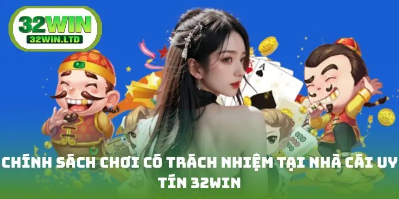 Chính sách chơi có trách nhiệm tại nhà cái uy tín 32win