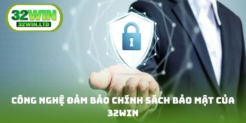 Công nghệ đảm bảo chính sách bảo mật của nhà cái 32win