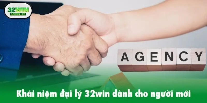 Khái niệm đại lý 32win dành cho người mới