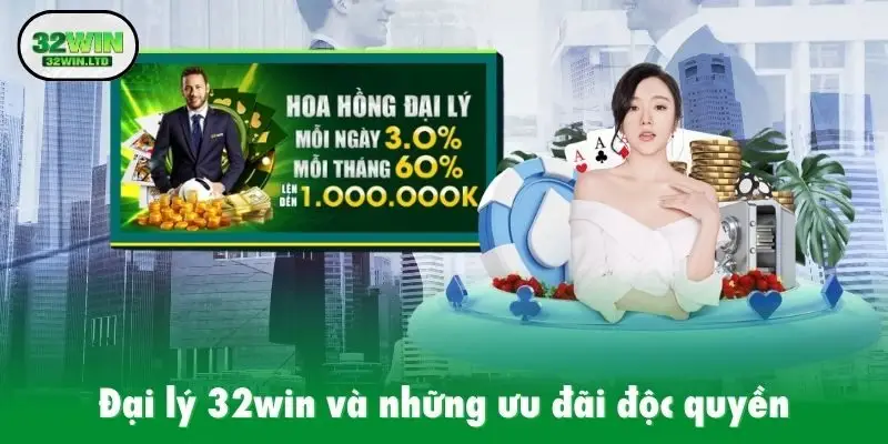Đại lý 32win và những ưu đãi độc quyền