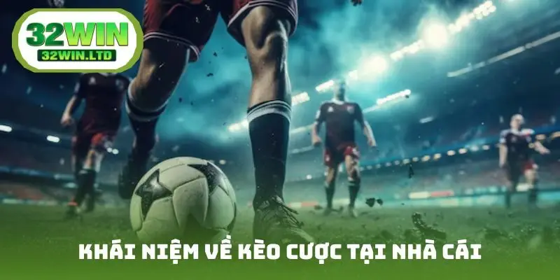 Khái niệm về kèo cược tại nhà cái