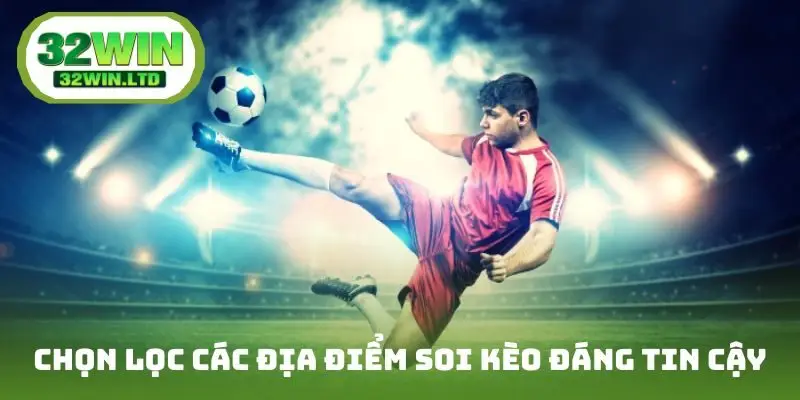 Chọn lọc các địa điểm soi kèo đáng tin cậy