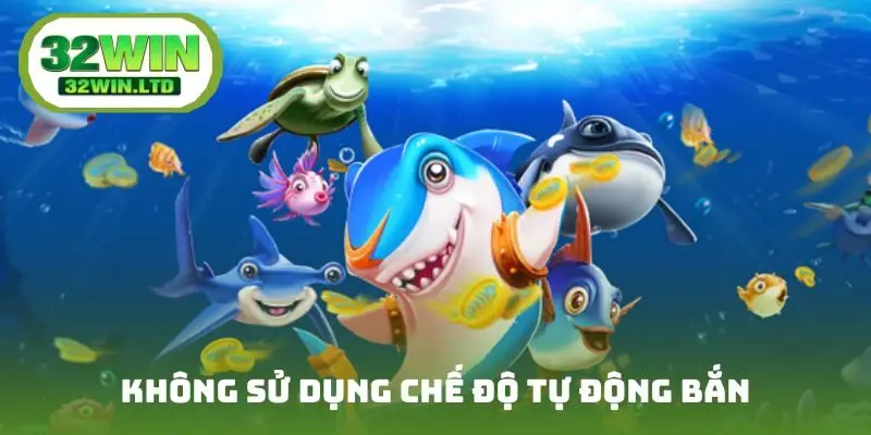 Không sử dụng chế độ tự động bắn