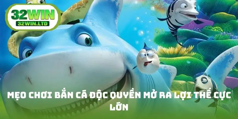 Mẹo chơi bắn cá độc quyền mở ra lợi thế cực lớn