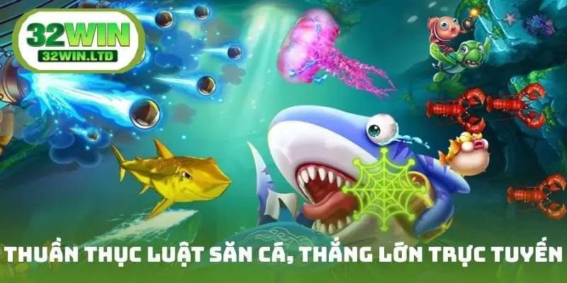 Thuần thục luật săn cá, thắng lớn trực tuyến