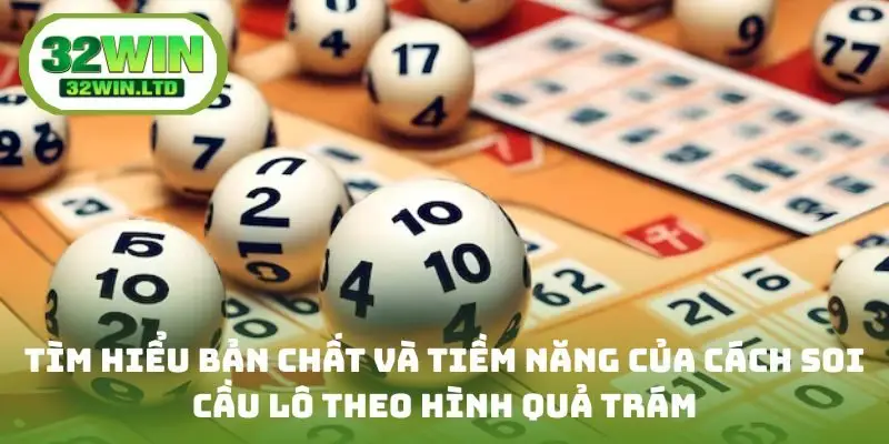 Tìm hiểu bản chất và tiềm năng của cách soi cầu lô theo hình quả trám