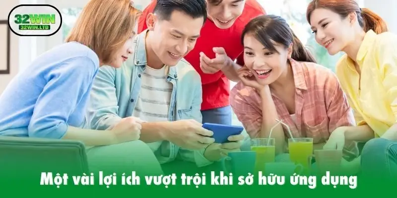 Một vài lợi ích vượt trội khi sở hữu ứng dụng