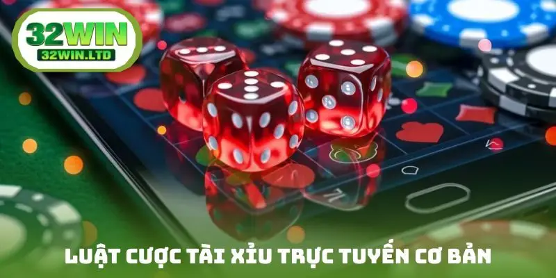 Luật cược tài xỉu trực tuyến cơ bản