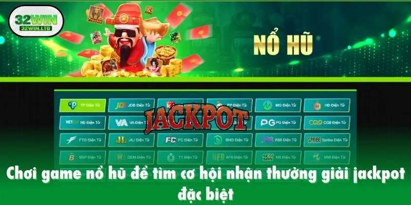Chơi game nổ hũ để tìm cơ hội nhận thưởng giải jackpot đặc biệt