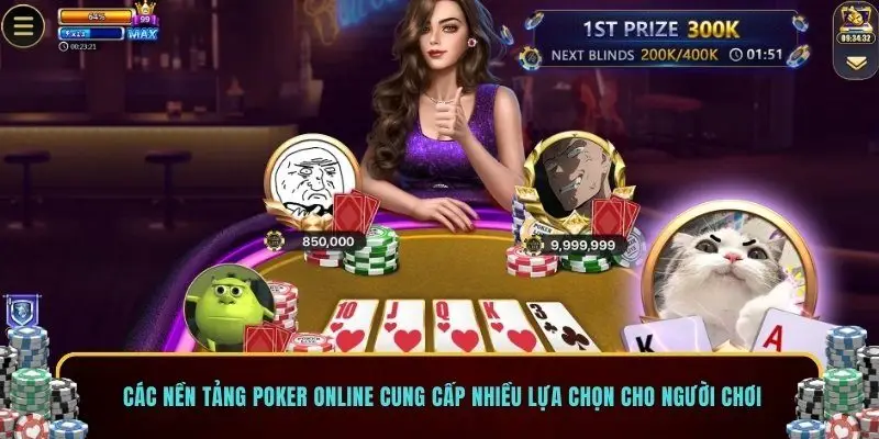 Các nền tảng Poker online cung cấp nhiều lựa chọn cho người chơi